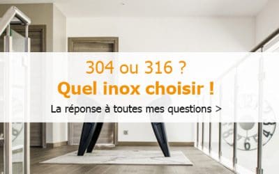 Inox 304 ou Inox 316 ? Notre guide pour bien choisir