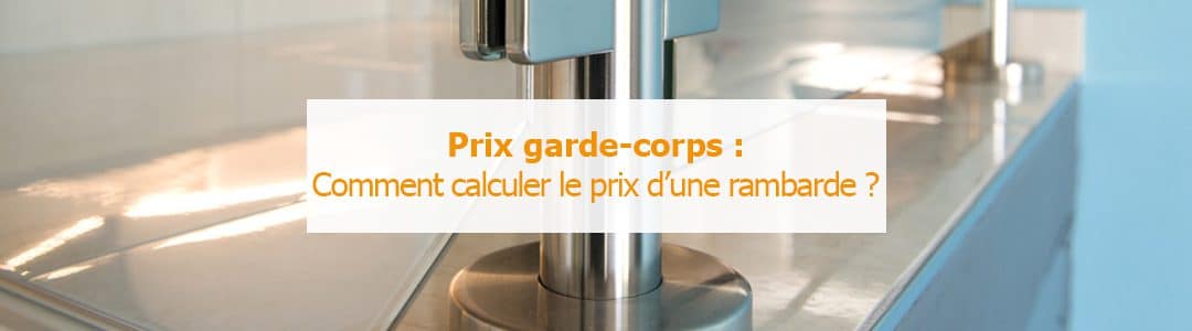 Prix garde-corps : Comment calculer le prix d’une rambarde ?